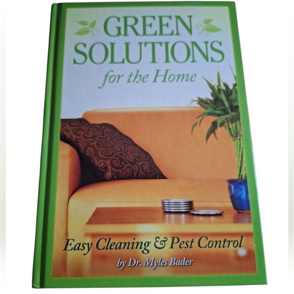 Green Solutions For The Home Easy Cleaning & Pest Control By Dr. Myles Bader - Picture 1 of 6